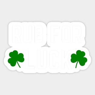 Rub For Luck - Funny Saint Patricks Day Shirts Sticker